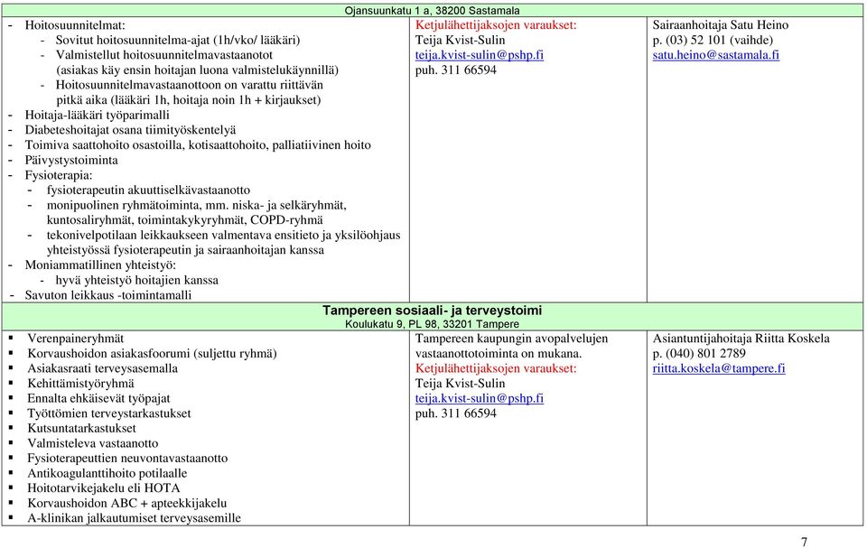 saattohoito osastoilla, kotisaattohoito, palliatiivinen hoito - Päivystystoiminta - Fysioterapia: - fysioterapeutin akuuttiselkävastaanotto - monipuolinen ryhmätoiminta, mm.