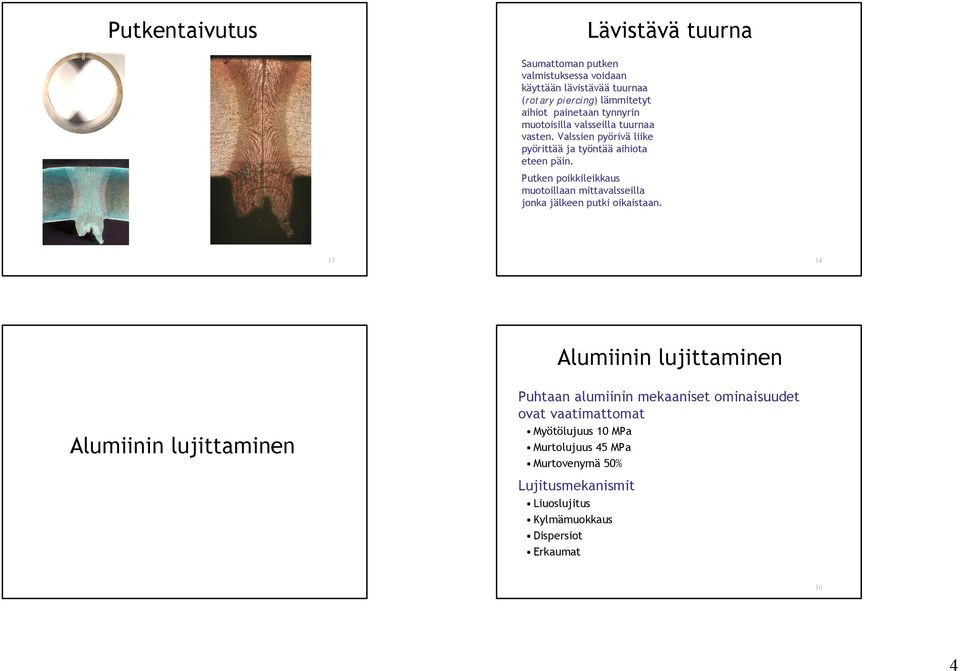 Putken poikkileikkaus muotoillaan mittavalsseilla jonka jälkeen putki oikaistaan.