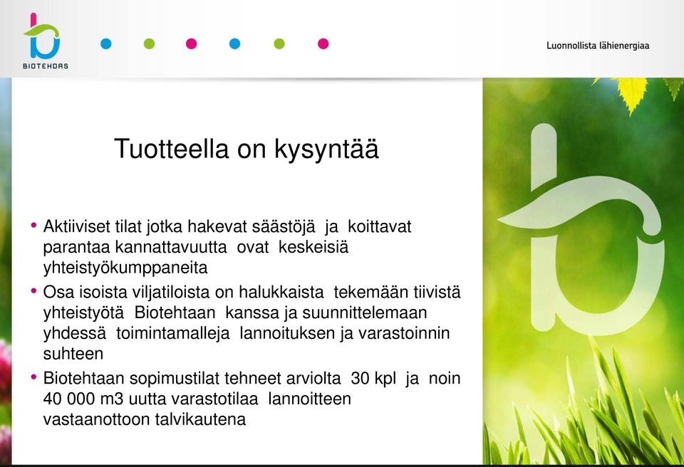 Biotehtaan kanssa ja suunnittelemaan yhdessä toimintamalleja lannoituksen ja varastoinnin suhteen