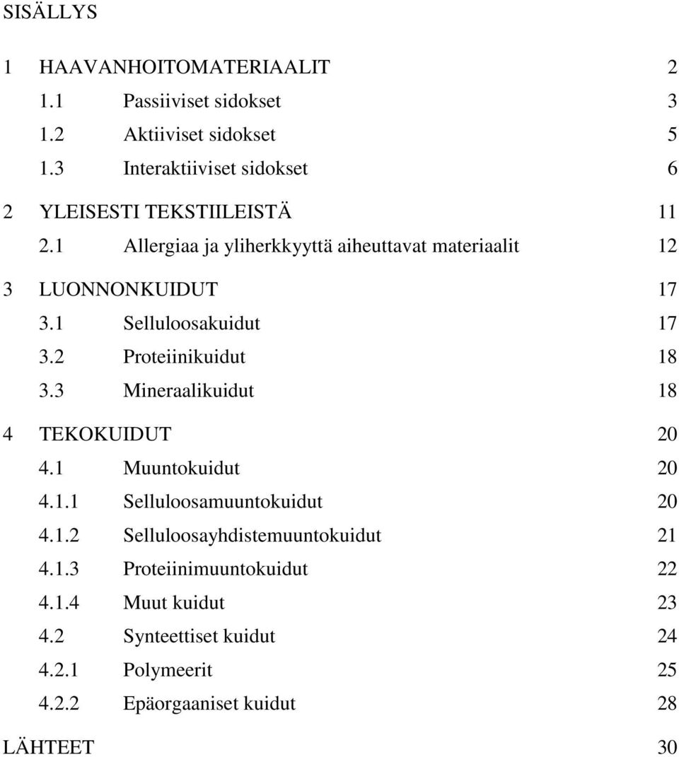 1 Allergiaa ja yliherkkyyttä aiheuttavat materiaalit 12 3 LUONNONKUIDUT 17 3.1 Selluloosakuidut 17 3.2 Proteiinikuidut 18 3.