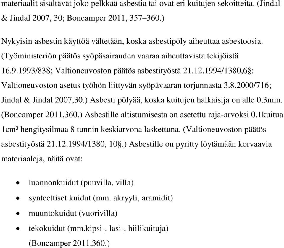 1993/838; Valtioneuvoston päätös asbestityöstä 21.12.1994/1380,6 : Valtioneuvoston asetus työhön liittyvän syöpävaaran torjunnasta 3.8.2000/716; Jindal & Jindal 2007,30.