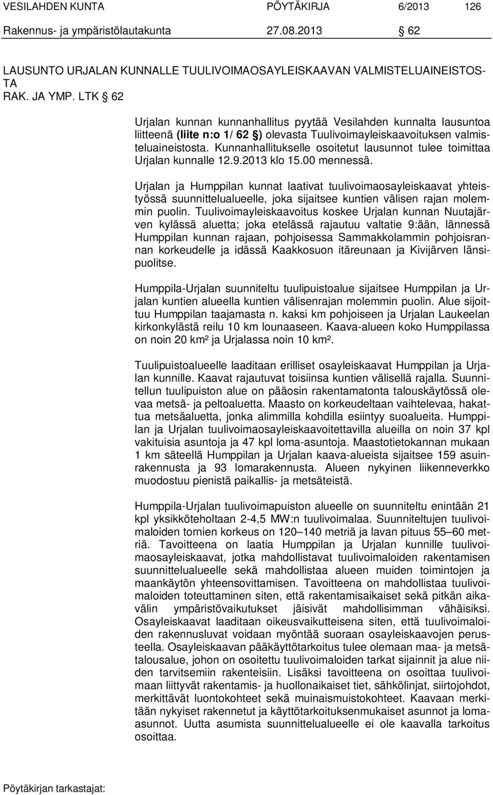 Kunnanhallitukselle osoitetut lausunnot tulee toimittaa Urjalan kunnalle 12.9.2013 klo 15.00 mennessä.