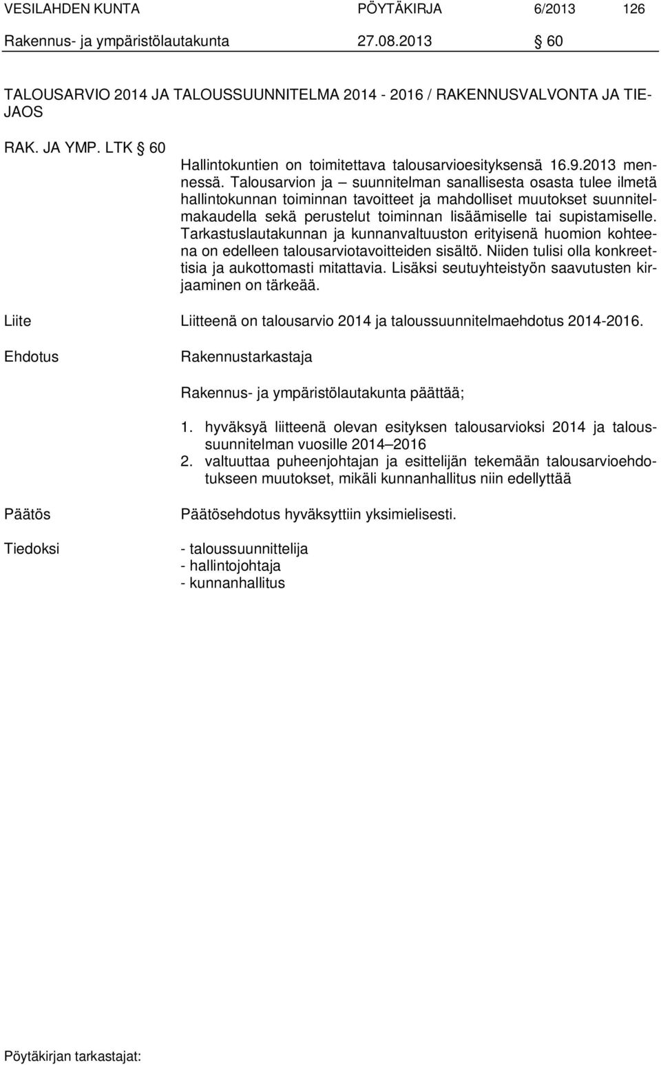 Talousarvion ja suunnitelman sanallisesta osasta tulee ilmetä hallintokunnan toiminnan tavoitteet ja mahdolliset muutokset suunnitelmakaudella sekä perustelut toiminnan lisäämiselle tai