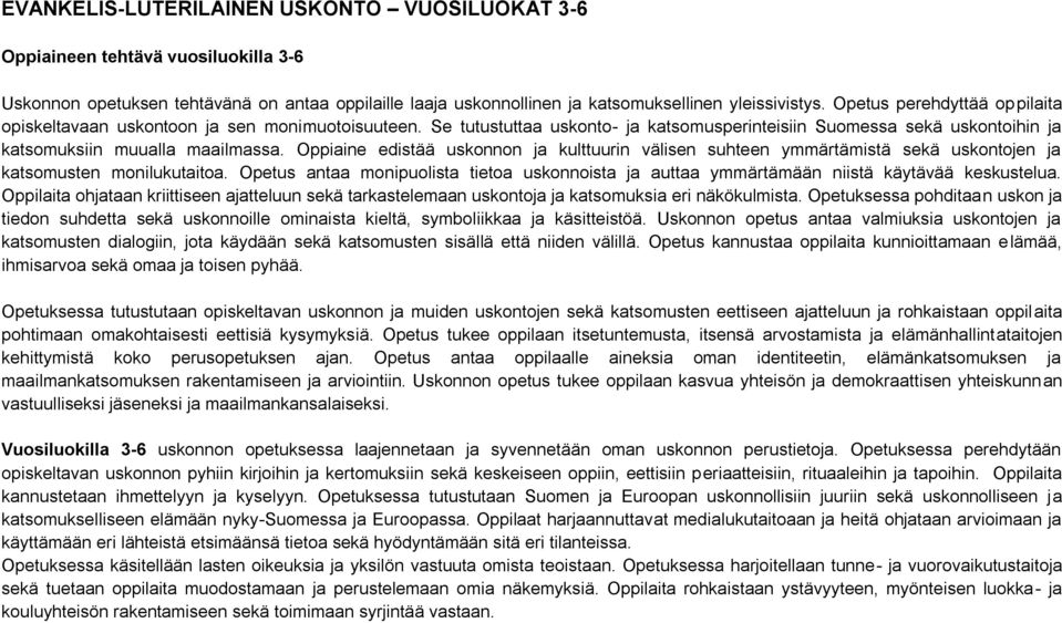 Oppiaine edistää uskonnon ja kulttuurin välisen suhteen ymmärtämistä sekä uskontojen ja katsomusten monilukutaitoa.