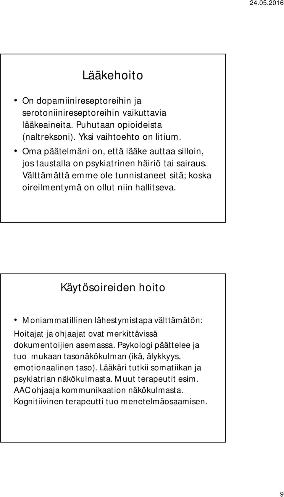 Käytösoireiden hoito Moniammatillinen lähestymistapa välttämätön: Hoitajat ja ohjaajat ovat merkittävissä dokumentoijien asemassa.