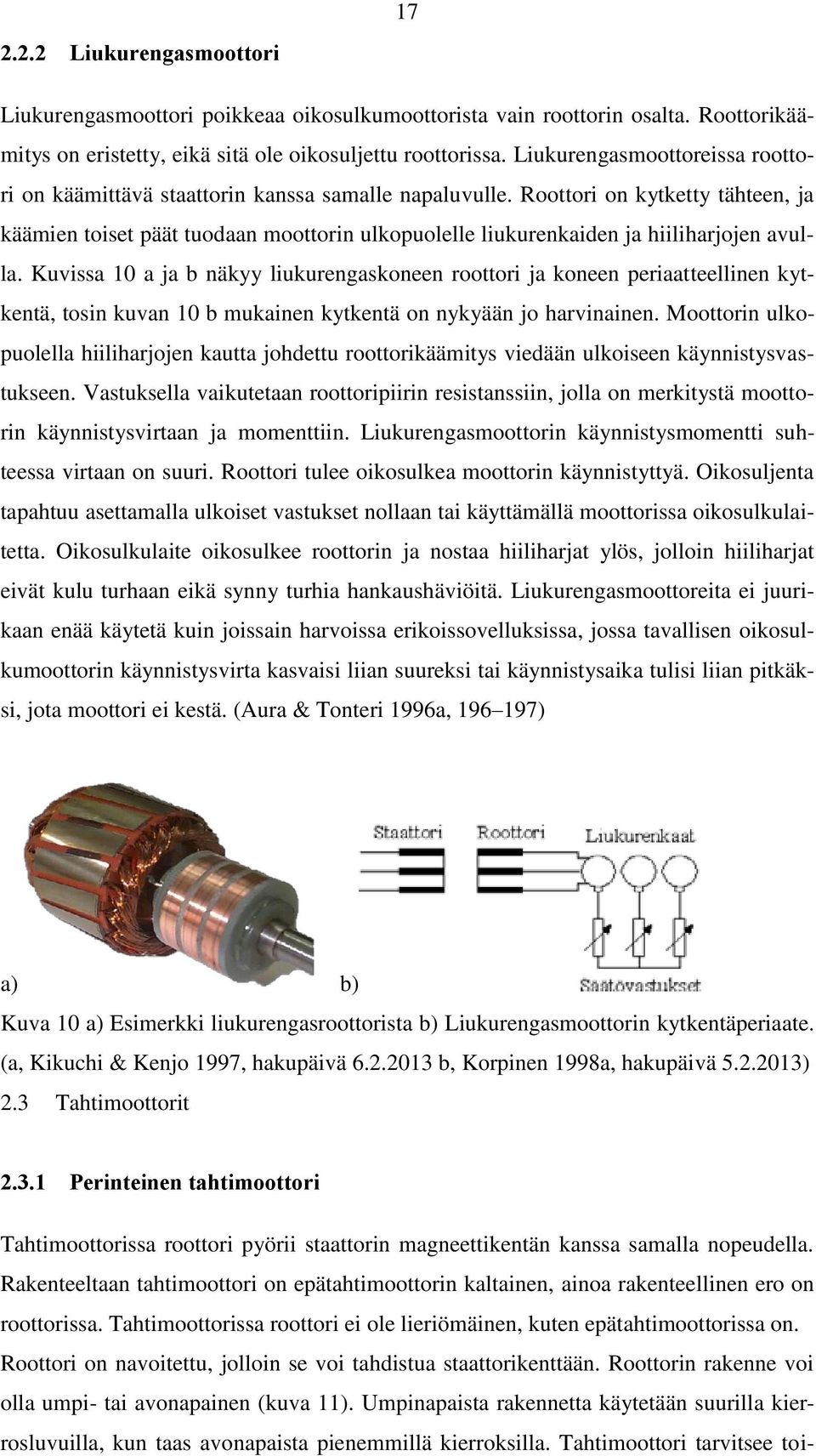 Roottori on kytketty tähteen, ja käämien toiset päät tuodaan moottorin ulkopuolelle liukurenkaiden ja hiiliharjojen avulla.