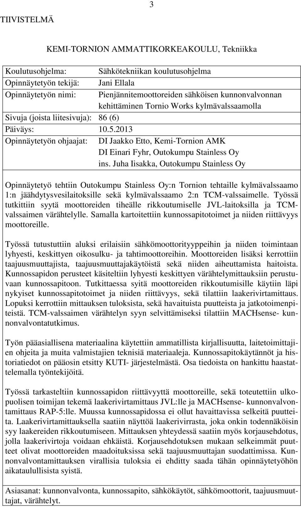 2013 Opinnäytetyön ohjaajat: DI Jaakko Etto, Kemi-Tornion AMK DI Einari Fyhr, Outokumpu Stainless Oy ins.