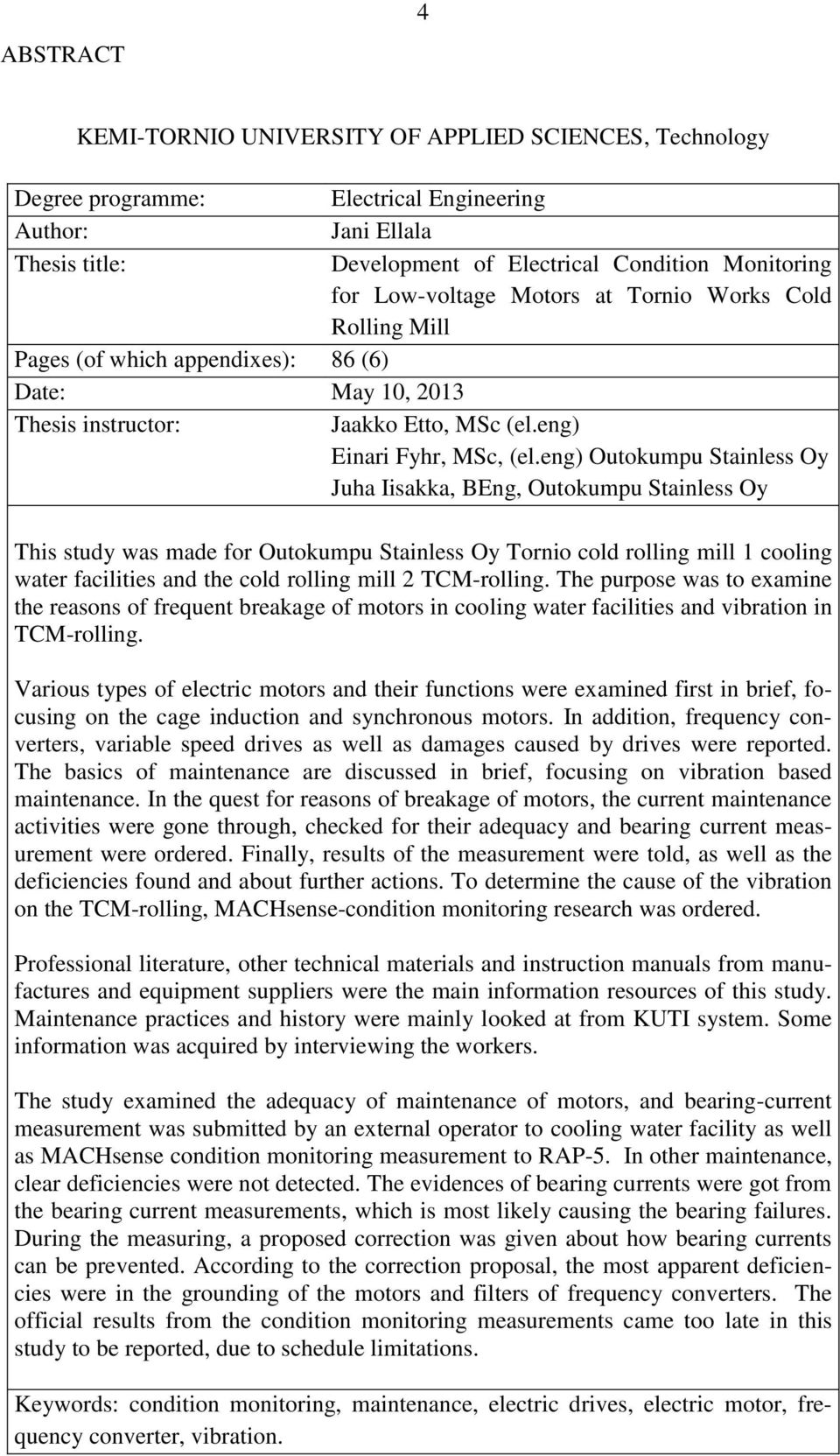 eng) Outokumpu Stainless Oy Juha Iisakka, BEng, Outokumpu Stainless Oy This study was made for Outokumpu Stainless Oy Tornio cold rolling mill 1 cooling water facilities and the cold rolling mill 2