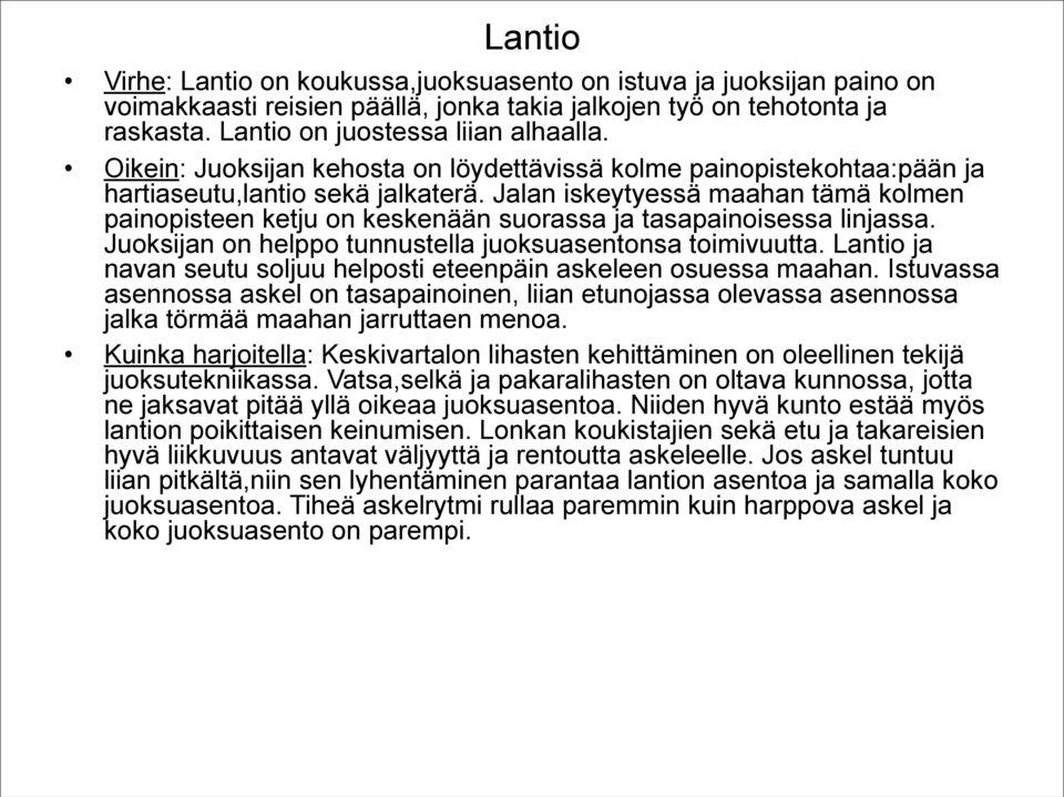 Jalan iskeytyessä maahan tämä kolmen painopisteen ketju on keskenään suorassa ja tasapainoisessa linjassa. Juoksijan on helppo tunnustella juoksuasentonsa toimivuutta.