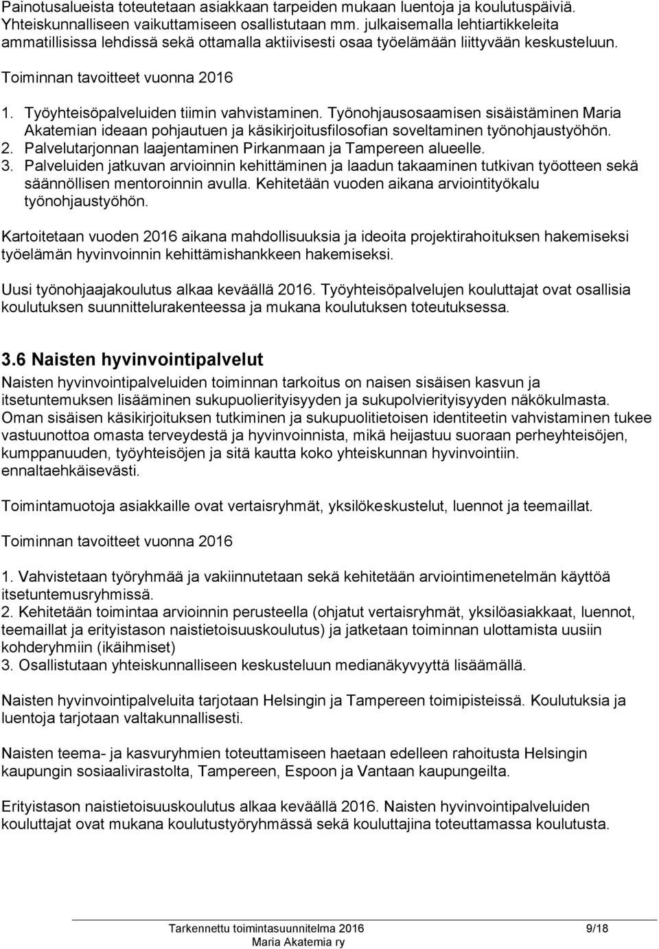 Työyhteisöpalveluiden tiimin vahvistaminen. Työnohjausosaamisen sisäistäminen Maria Akatemian ideaan pohjautuen ja käsikirjoitusfilosofian soveltaminen työnohjaustyöhön. 2.