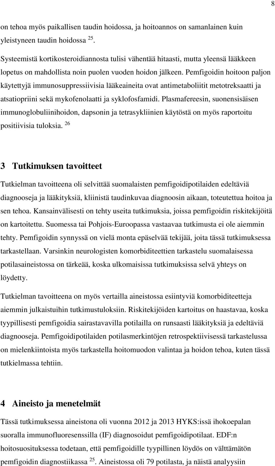 Pemfigoidin hoitoon paljon käytettyjä immunosuppressiivisia lääkeaineita ovat antimetaboliitit metotreksaatti ja atsatiopriini sekä mykofenolaatti ja syklofosfamidi.