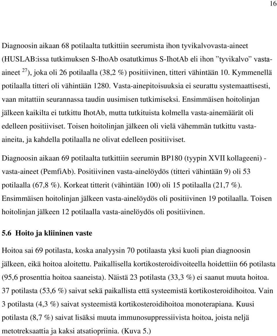 Vasta-ainepitoisuuksia ei seurattu systemaattisesti, vaan mitattiin seurannassa taudin uusimisen tutkimiseksi.