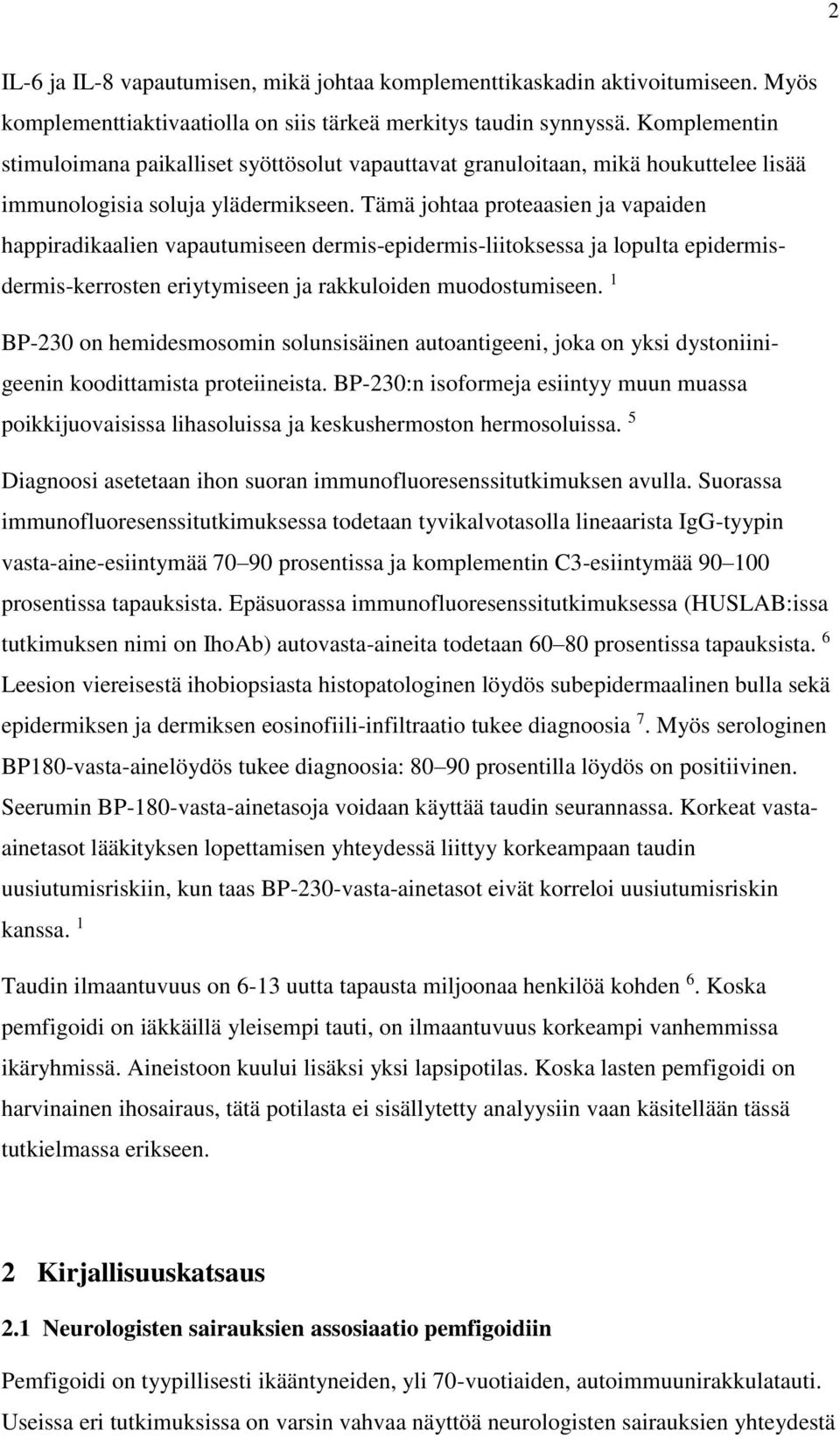 Tämä johtaa proteaasien ja vapaiden happiradikaalien vapautumiseen dermis-epidermis-liitoksessa ja lopulta epidermisdermis-kerrosten eriytymiseen ja rakkuloiden muodostumiseen.