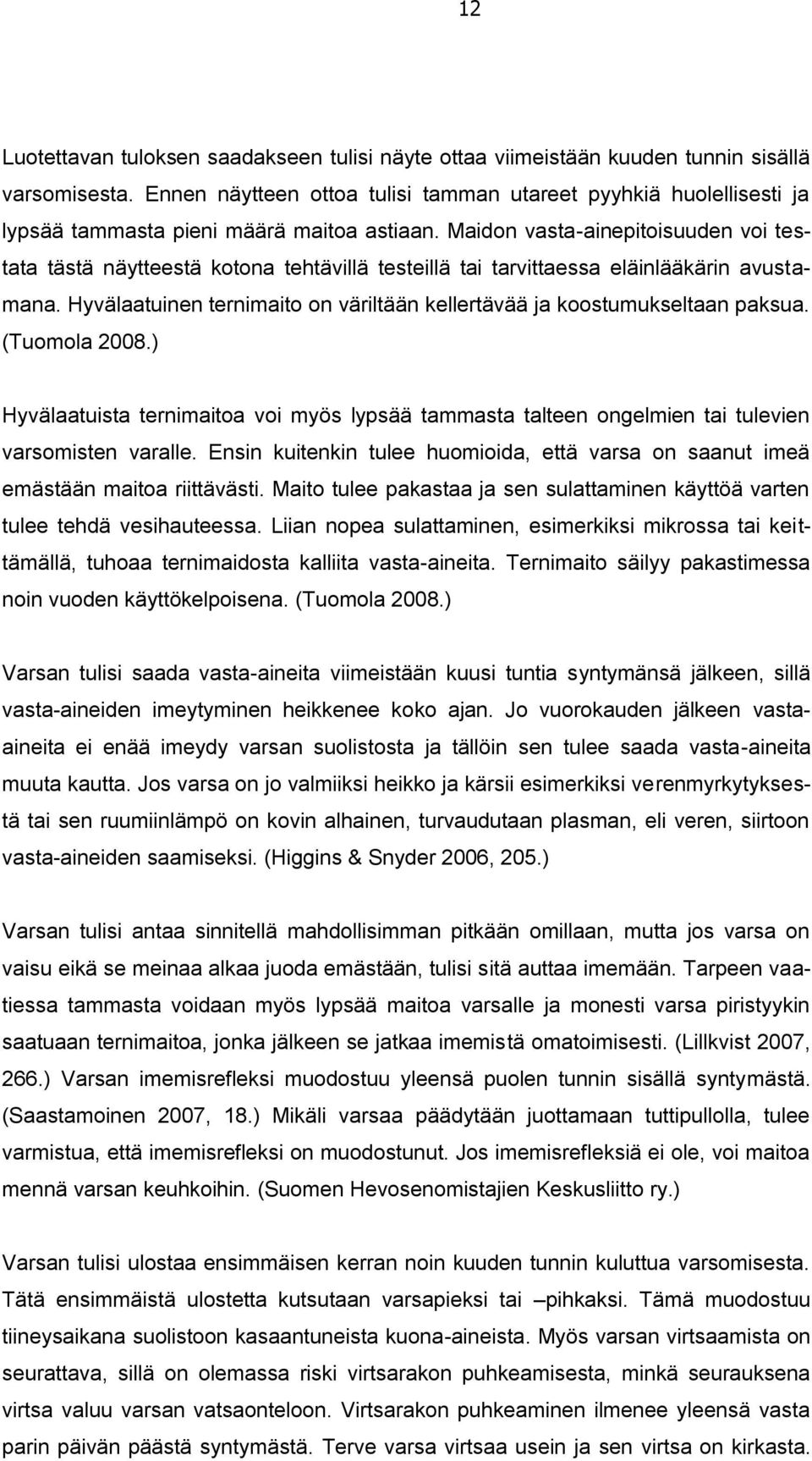 Maidon vasta-ainepitoisuuden voi testata tästä näytteestä kotona tehtävillä testeillä tai tarvittaessa eläinlääkärin avustamana.