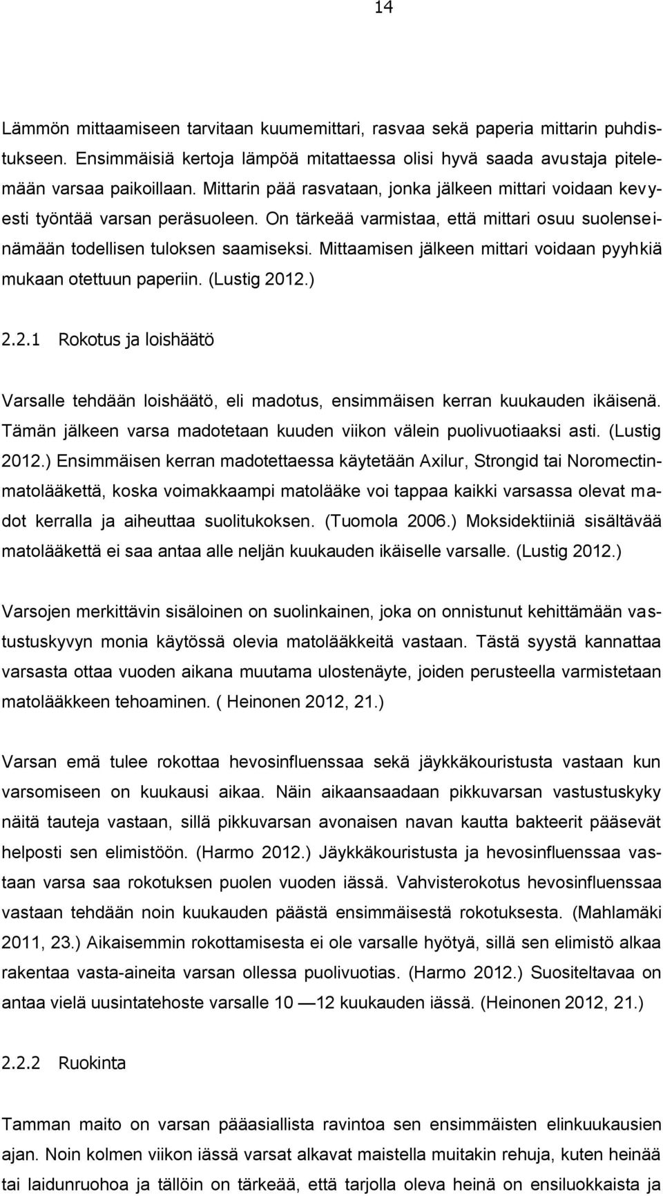 Mittaamisen jälkeen mittari voidaan pyyhkiä mukaan otettuun paperiin. (Lustig 2012.) 2.2.1 Rokotus ja loishäätö Varsalle tehdään loishäätö, eli madotus, ensimmäisen kerran kuukauden ikäisenä.