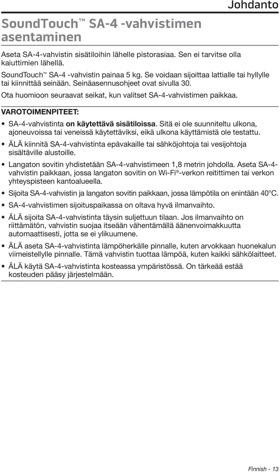 VAROTOIMENPITEET: SA-4-vahvistinta on käytettävä sisätiloissa. Sitä ei ole suunniteltu ulkona, ajoneuvoissa tai veneissä käytettäviksi, eikä ulkona käyttämistä ole testattu.