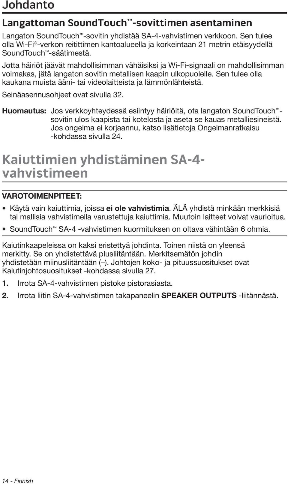 Jotta häiriöt jäävät mahdollisimman vähäisiksi ja Wi-Fi-signaali on mahdollisimman voimakas, jätä langaton sovitin metallisen kaapin ulkopuolelle.