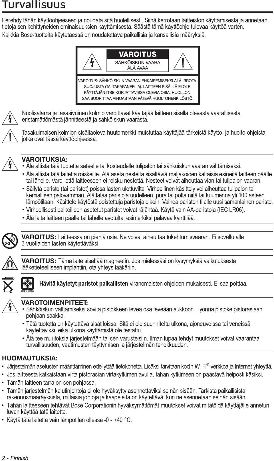 Nuolisalama ja tasasivuinen kolmio varoittavat käyttäjää laitteen sisällä olevasta vaarallisesta eristämättömästä jännitteestä ja sähköiskun vaarasta.