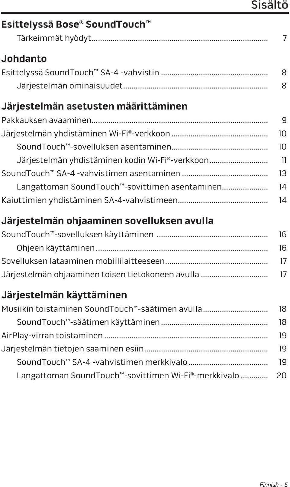 .. 13 Langattoman SoundTouch -sovittimen asentaminen... 14 Kaiuttimien yhdistäminen SA-4-vahvistimeen... 14 Järjestelmän ohjaaminen sovelluksen avulla SoundTouch -sovelluksen käyttäminen.