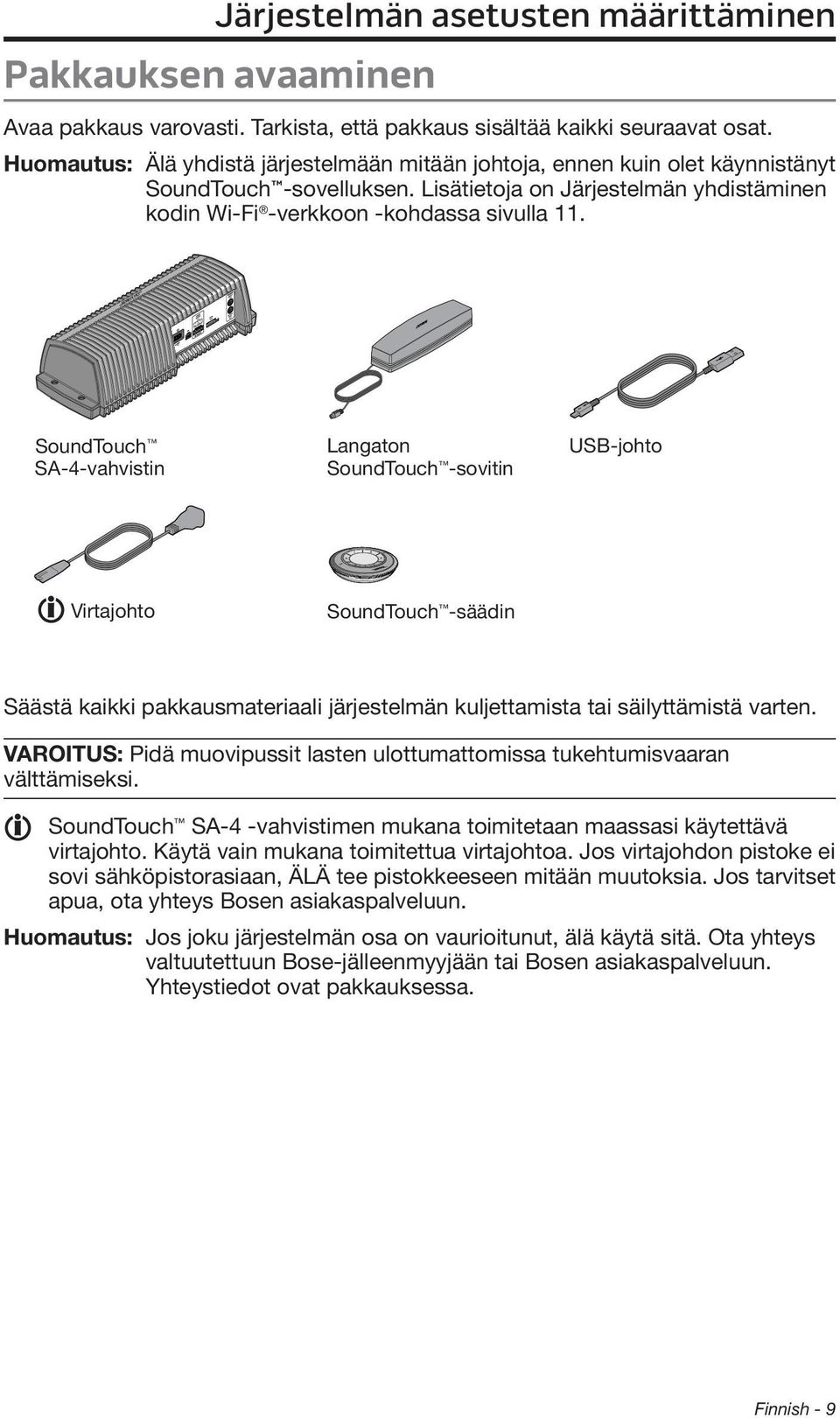 SoundTouch SA-4-vahvistin Langaton SoundTouch -sovitin USB-johto Virtajohto SoundTouch -säädin Säästä kaikki pakkausmateriaali järjestelmän kuljettamista tai säilyttämistä varten.