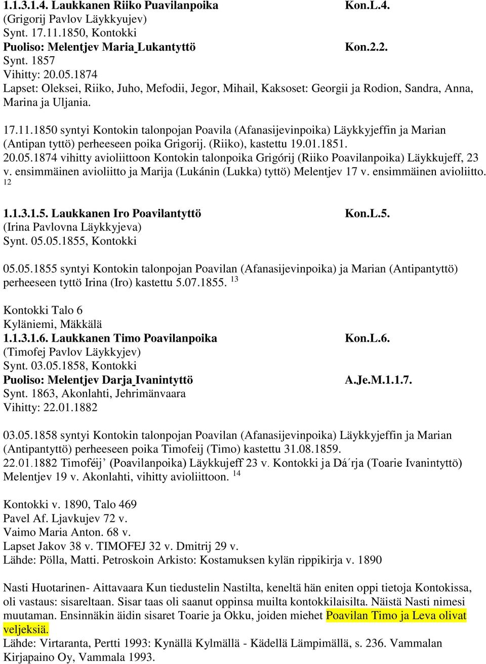 1850 syntyi Kontokin talonpojan Poavila (Afanasijevinpoika) Läykkyjeffin ja Marian (Antipan tyttö) perheeseen poika Grigorij. (Riiko), kastettu 19.01.1851. 20.05.