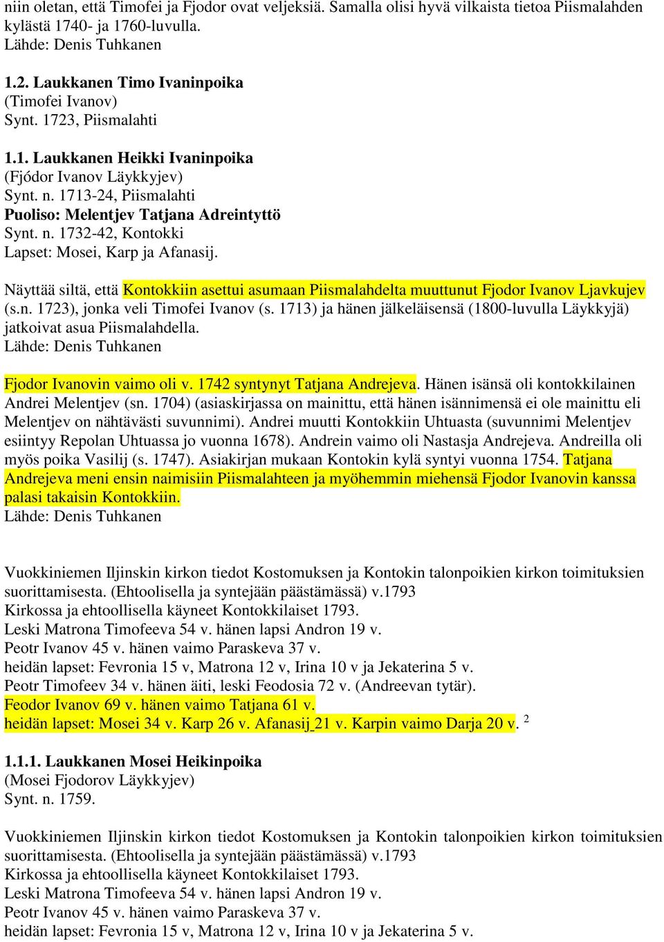 1713-24, Piismalahti Puoliso: Melentjev Tatjana Adreintyttö Synt. n. 1732-42, Lapset: Mosei, Karp ja Afanasij.