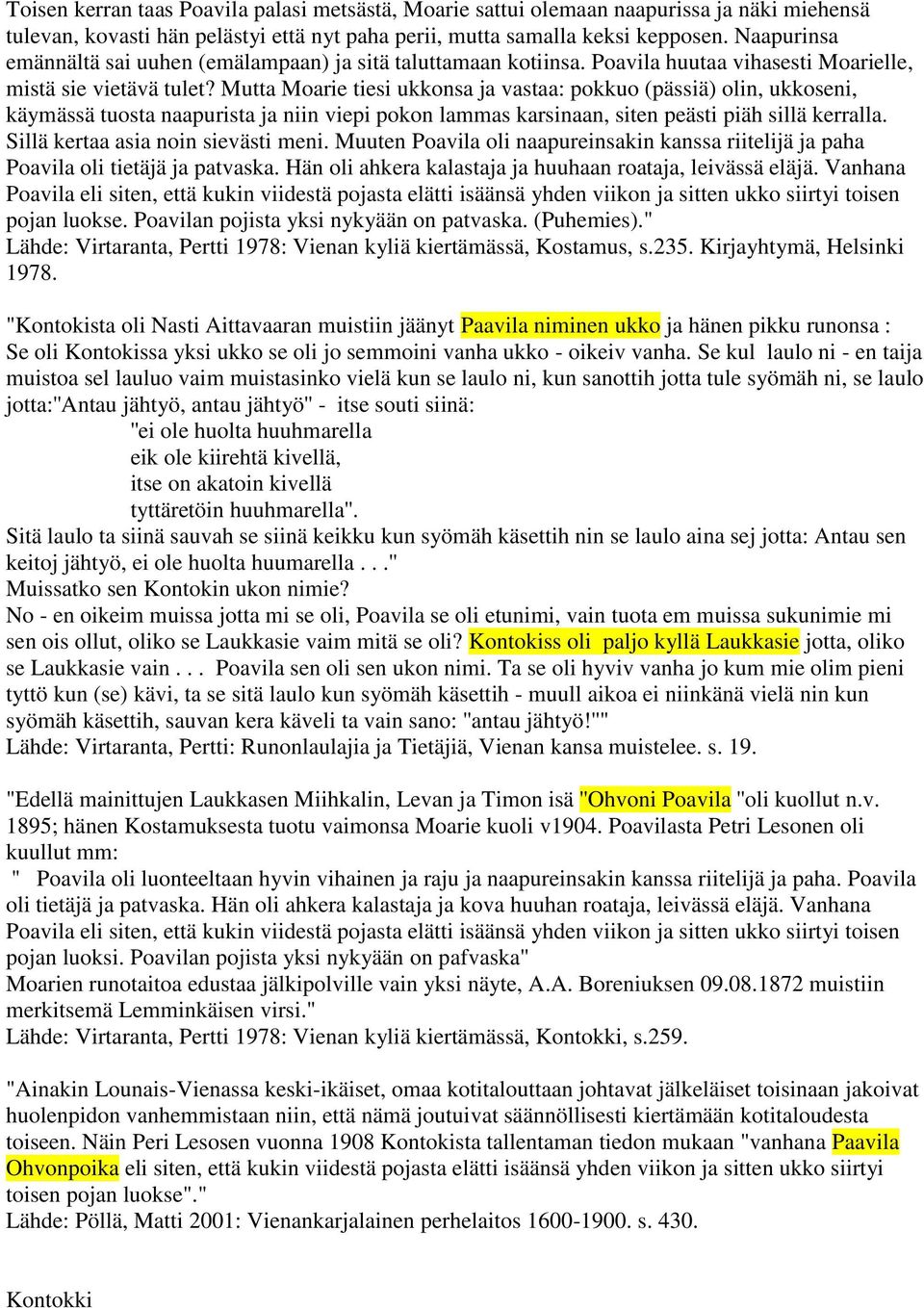 Mutta Moarie tiesi ukkonsa ja vastaa: pokkuo (pässiä) olin, ukkoseni, käymässä tuosta naapurista ja niin viepi pokon lammas karsinaan, siten peästi piäh sillä kerralla.