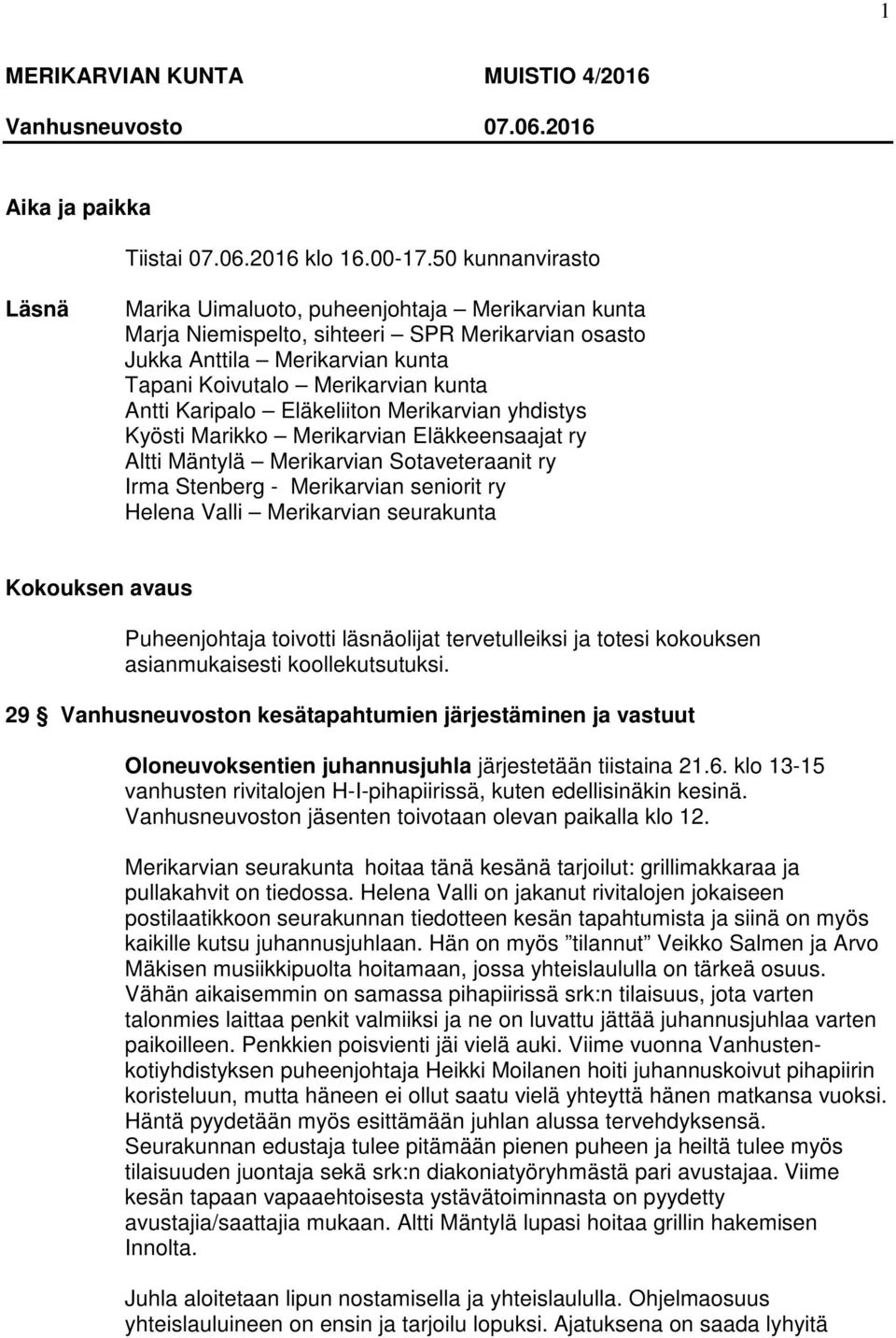 Karipalo Eläkeliiton Merikarvian yhdistys Kyösti Marikko Merikarvian Eläkkeensaajat ry Altti Mäntylä Merikarvian Sotaveteraanit ry Irma Stenberg - Merikarvian seniorit ry Helena Valli Merikarvian