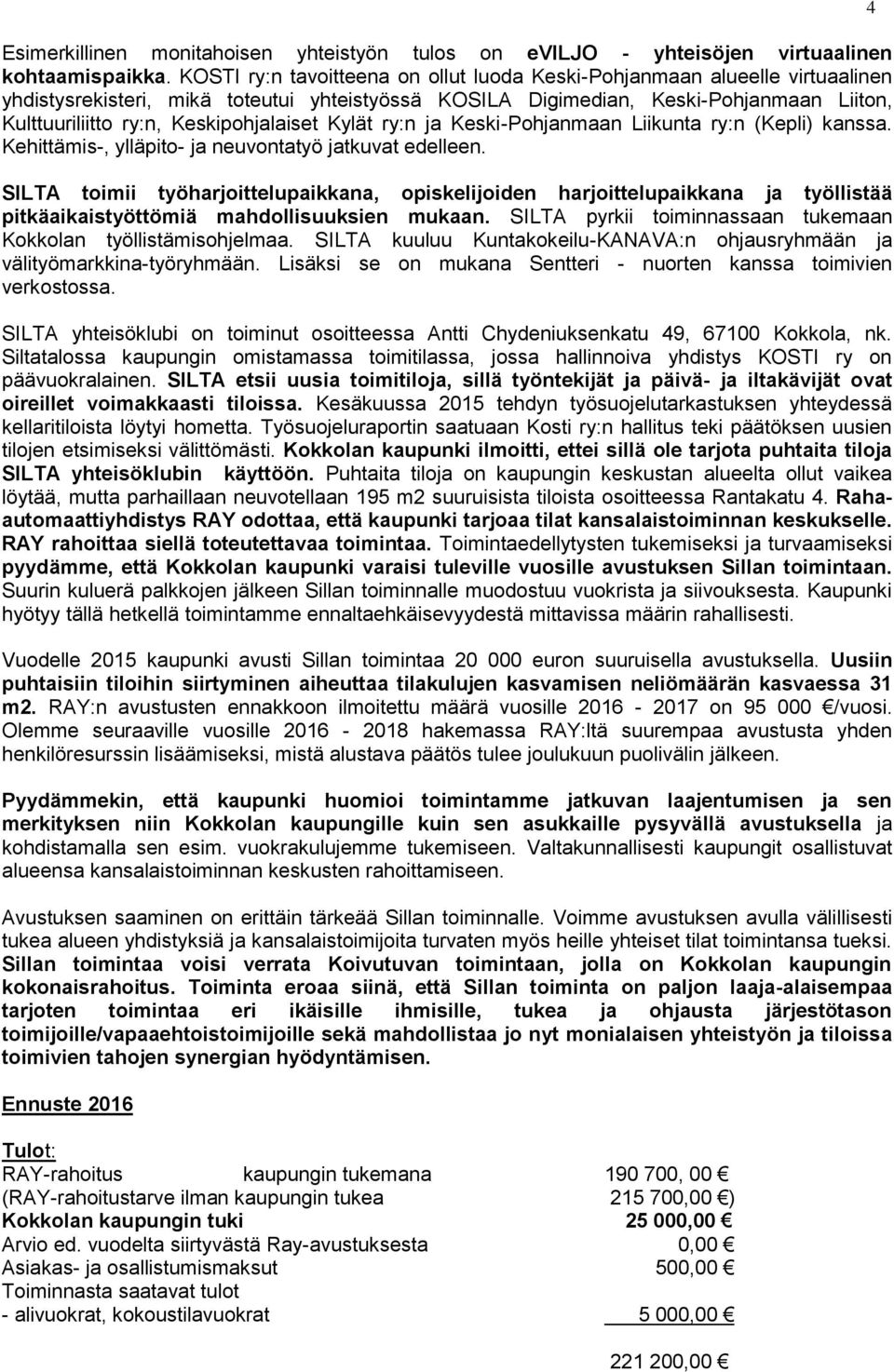 Keskipohjalaiset Kylät ry:n ja Keski-Pohjanmaan Liikunta ry:n (Kepli) kanssa. Kehittämis-, ylläpito- ja neuvontatyö jatkuvat edelleen.