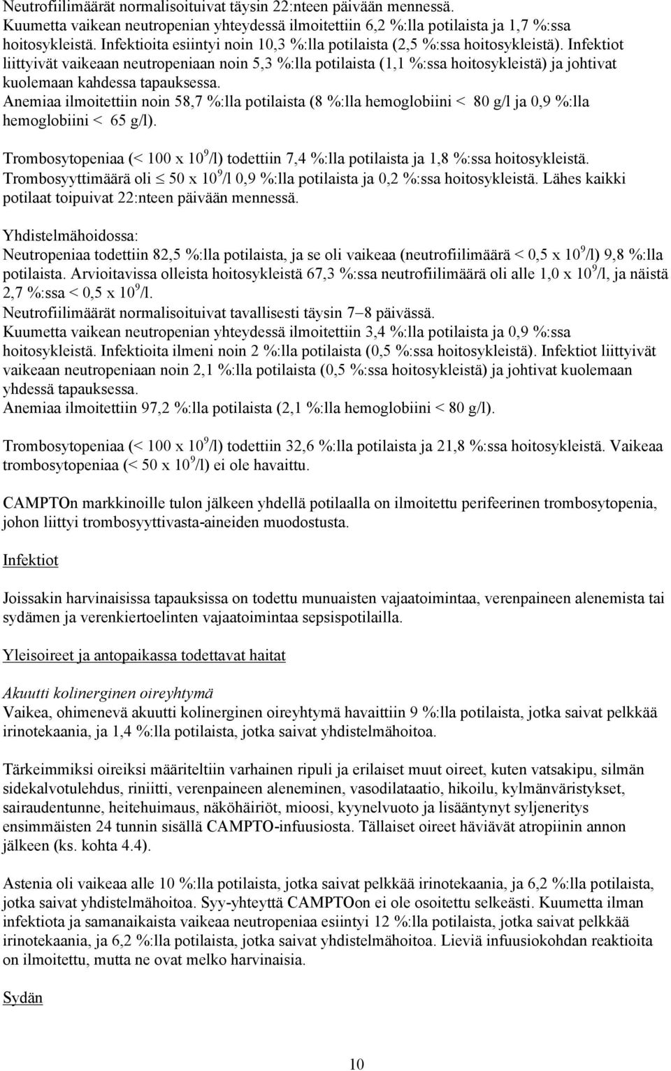 Infektiot liittyivät vaikeaan neutropeniaan noin 5,3 %:lla potilaista (1,1 %:ssa hoitosykleistä) ja johtivat kuolemaan kahdessa tapauksessa.