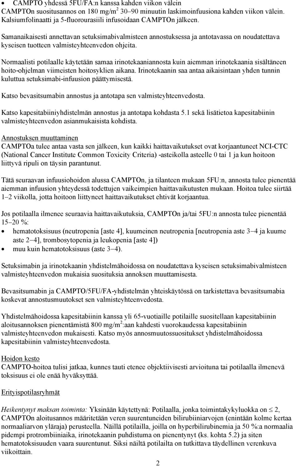 Samanaikaisesti annettavan setuksimabivalmisteen annostuksessa ja antotavassa on noudatettava kyseisen tuotteen valmisteyhteenvedon ohjeita.