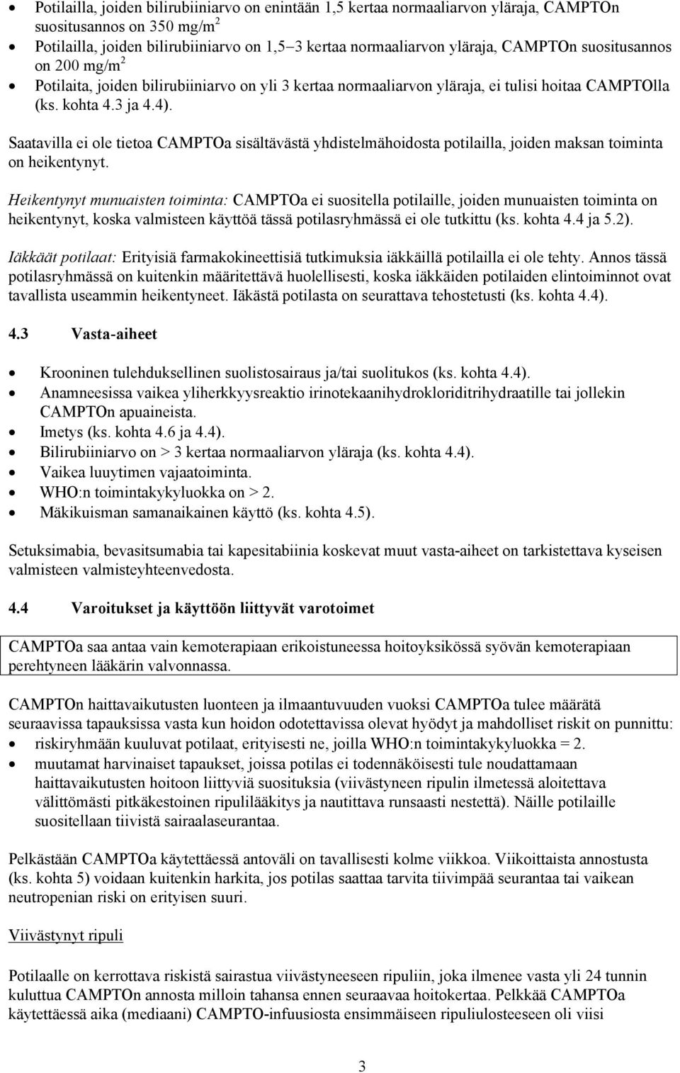 Saatavilla ei ole tietoa CAMPTOa sisältävästä yhdistelmähoidosta potilailla, joiden maksan toiminta on heikentynyt.