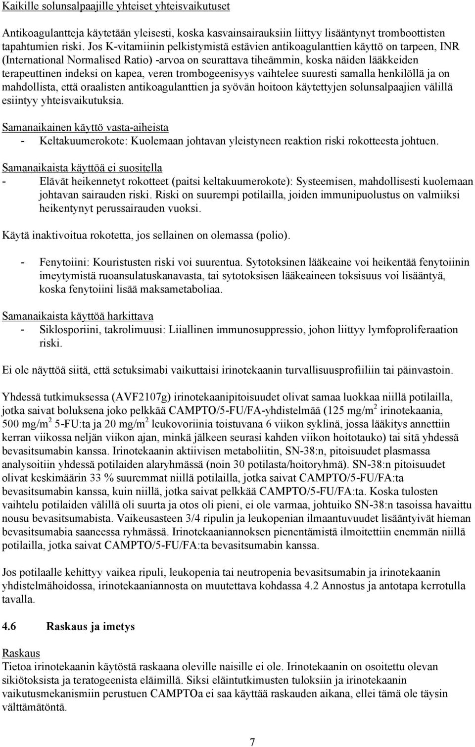 kapea, veren trombogeenisyys vaihtelee suuresti samalla henkilöllä ja on mahdollista, että oraalisten antikoagulanttien ja syövän hoitoon käytettyjen solunsalpaajien välillä esiintyy