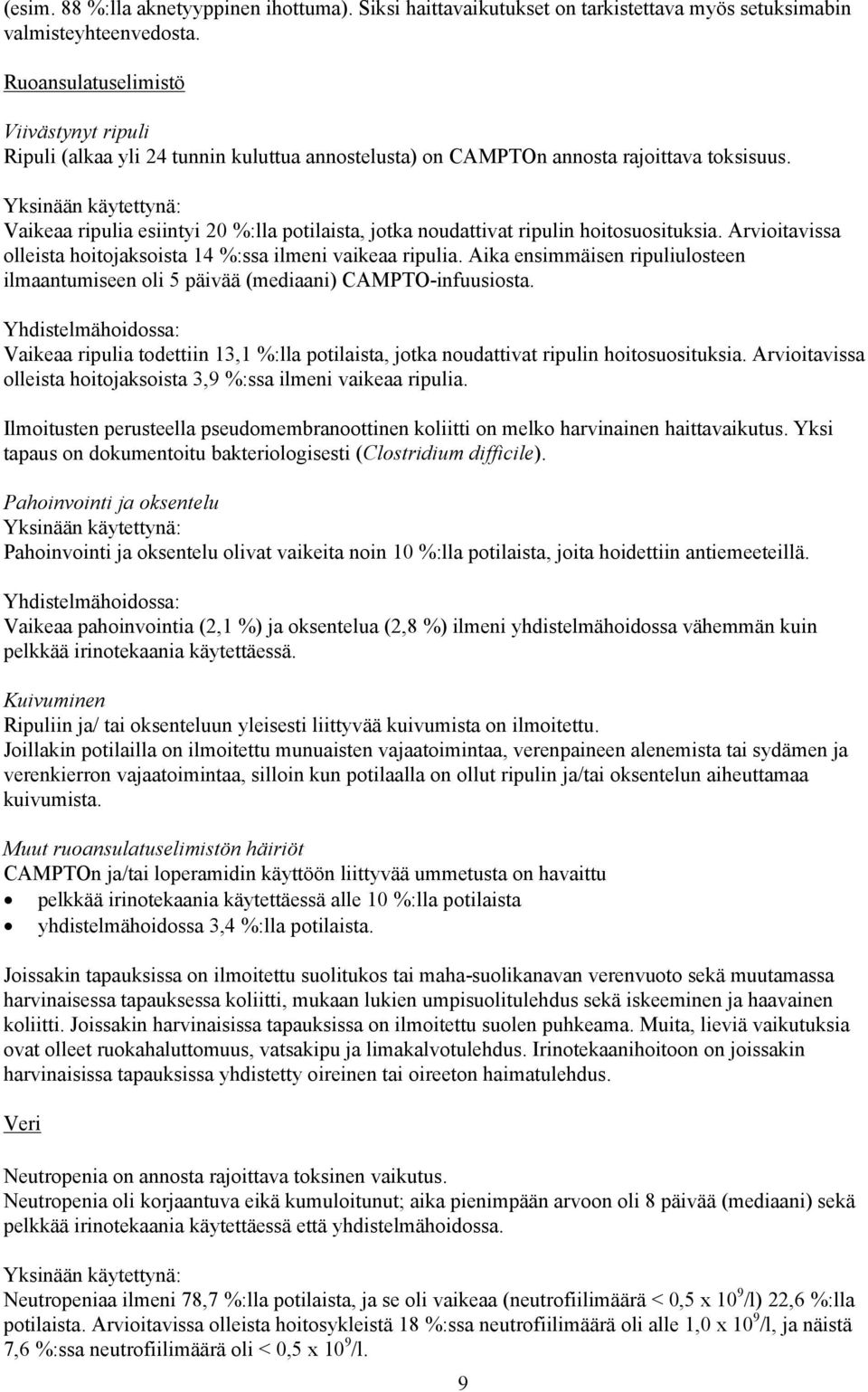 Yksinään käytettynä: Vaikeaa ripulia esiintyi 20 %:lla potilaista, jotka noudattivat ripulin hoitosuosituksia. Arvioitavissa olleista hoitojaksoista 14 %:ssa ilmeni vaikeaa ripulia.