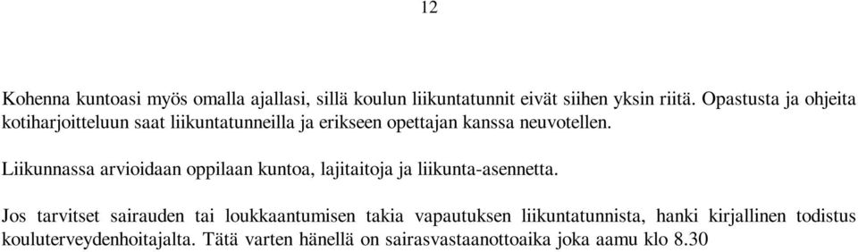 Jos tarvitset sairauden tai loukkaantumisen takia vapautuksen liikuntatunnista, hanki kirjallinen todistus kouluterveydenhoitajalta. Tätä varten hänellä on sairasvastaanottoaika joka aamu klo 8.30 10.