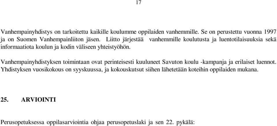 Vanhempainyhdistyksen toimintaan ovat perinteisesti kuuluneet Savuton koulu -kampanja ja erilaiset luennot.