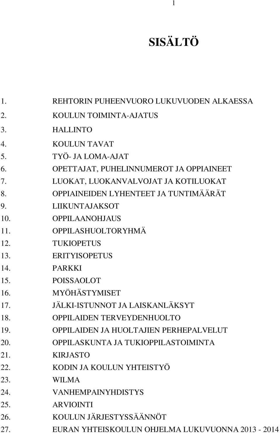 PARKKI 15. POISSAOLOT 16. MYÖHÄSTYMISET 17. JÄLKI-ISTUNNOT JA LAISKANLÄKSYT 18. OPPILAIDEN TERVEYDENHUOLTO 19. OPPILAIDEN JA HUOLTAJIEN PERHEPALVELUT 20.