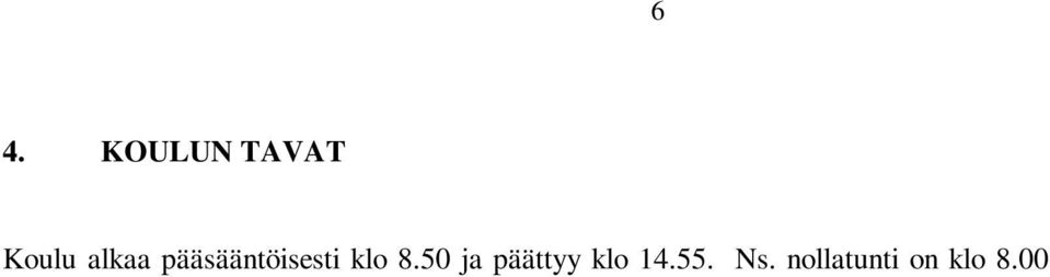 40 (ruokailu 7. lk), kahdeksasja yhdeksäsluokkalaisilla klo 11.10-11.55, neljäs tunti klo 12.10-12.55, viides tunti klo 13.10-13.55 ja kuudes tunti klo 14.10-14.55. Päivänavaus kuunnellaan luokissa keskusradiosta.