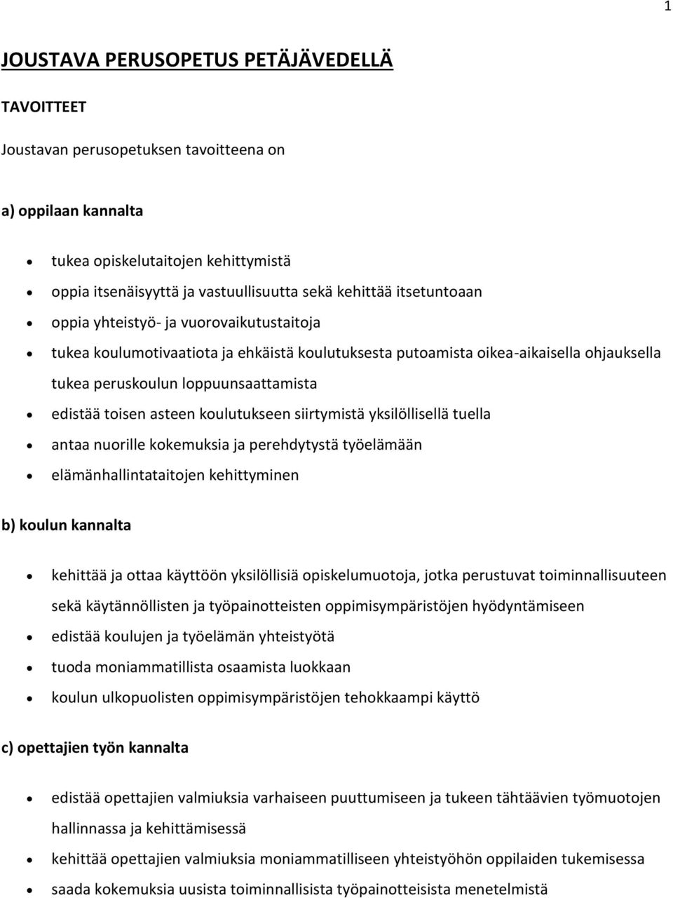 asteen koulutukseen siirtymistä yksilöllisellä tuella antaa nuorille kokemuksia ja perehdytystä työelämään elämänhallintataitojen kehittyminen b) koulun kannalta kehittää ja ottaa käyttöön