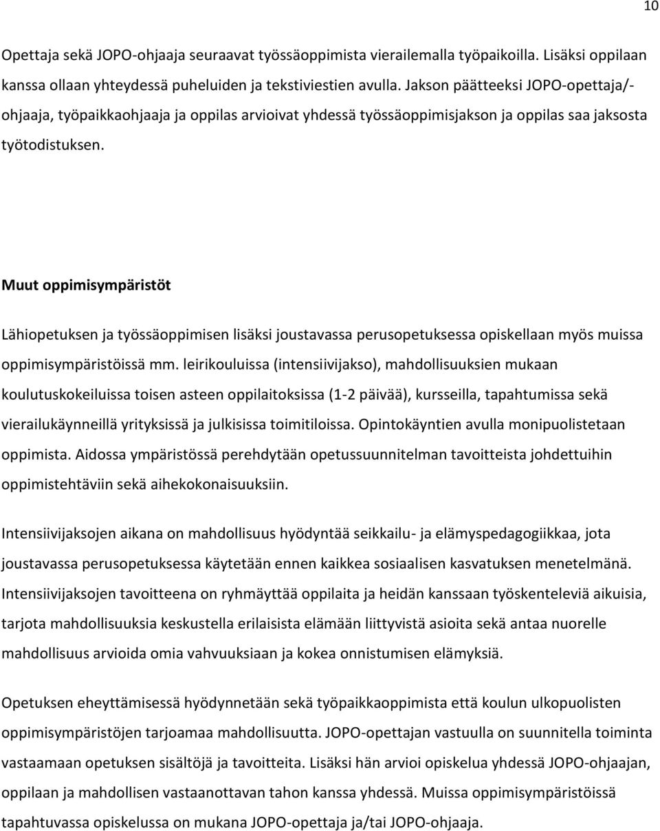 Muut oppimisympäristöt Lähiopetuksen ja työssäoppimisen lisäksi joustavassa perusopetuksessa opiskellaan myös muissa oppimisympäristöissä mm.