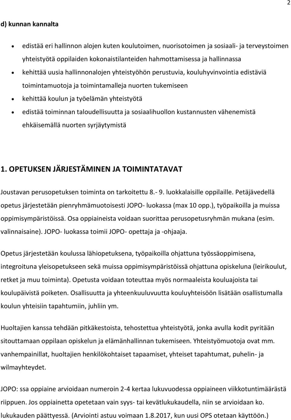 taloudellisuutta ja sosiaalihuollon kustannusten vähenemistä ehkäisemällä nuorten syrjäytymistä 1. OPETUKSEN JÄRJESTÄMINEN JA TOIMINTATAVAT Joustavan perusopetuksen toiminta on tarkoitettu 8.- 9.