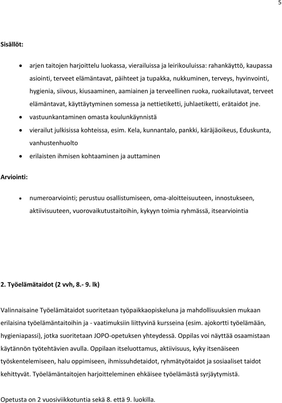 vastuunkantaminen omasta koulunkäynnistä vierailut julkisissa kohteissa, esim.