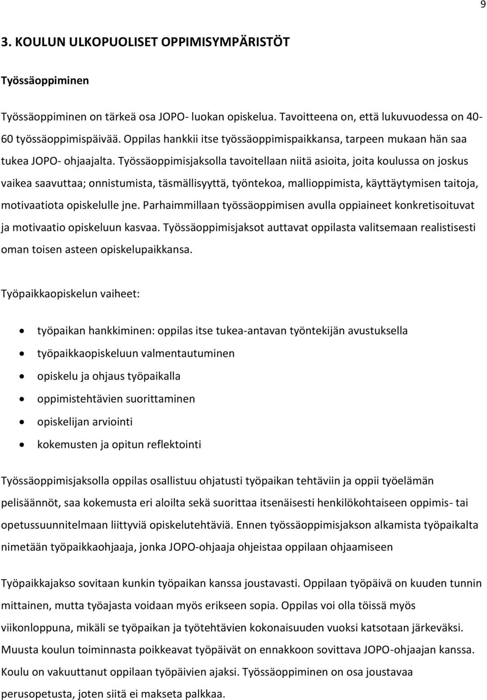 Työssäoppimisjaksolla tavoitellaan niitä asioita, joita koulussa on joskus vaikea saavuttaa; onnistumista, täsmällisyyttä, työntekoa, mallioppimista, käyttäytymisen taitoja, motivaatiota opiskelulle