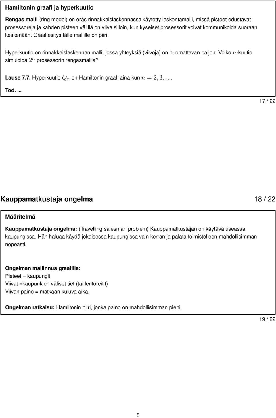 Voikon-kuutio simuloida2 n prosessorin rengasmallia? Lause 7.7. HyperkuutioQ n on Hamiltonin graafi aina kunn = 2,3,... Tod.