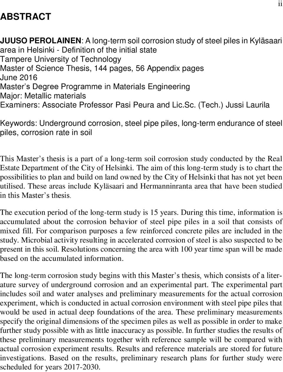 ) Jussi Laurila Keywords: Underground corrosion, steel pipe piles, long-term endurance of steel piles, corrosion rate in soil This Master s thesis is a part of a long-term soil corrosion study