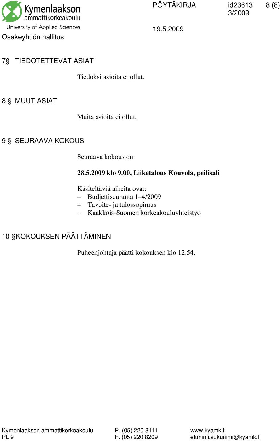 00, Liiketalous Kouvola, peilisali Käsiteltäviä aiheita ovat: Budjettiseuranta 1 4/2009