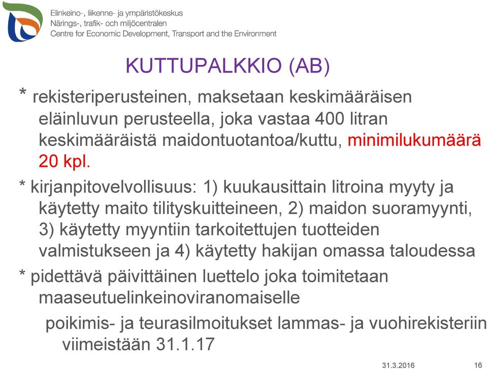 * kirjanpitovelvollisuus: 1) kuukausittain litroina myyty ja käytetty maito tilityskuitteineen, 2) maidon suoramyynti, 3) käytetty myyntiin