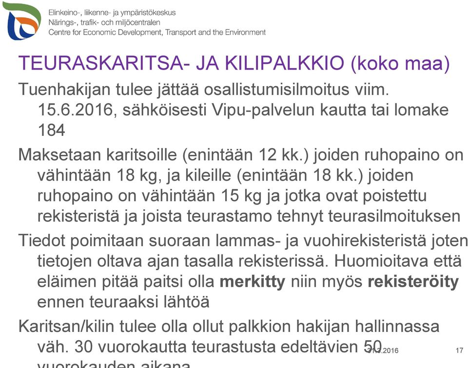 ) joiden ruhopaino on vähintään 15 kg ja jotka ovat poistettu rekisteristä ja joista teurastamo tehnyt teurasilmoituksen Tiedot poimitaan suoraan lammas- ja vuohirekisteristä