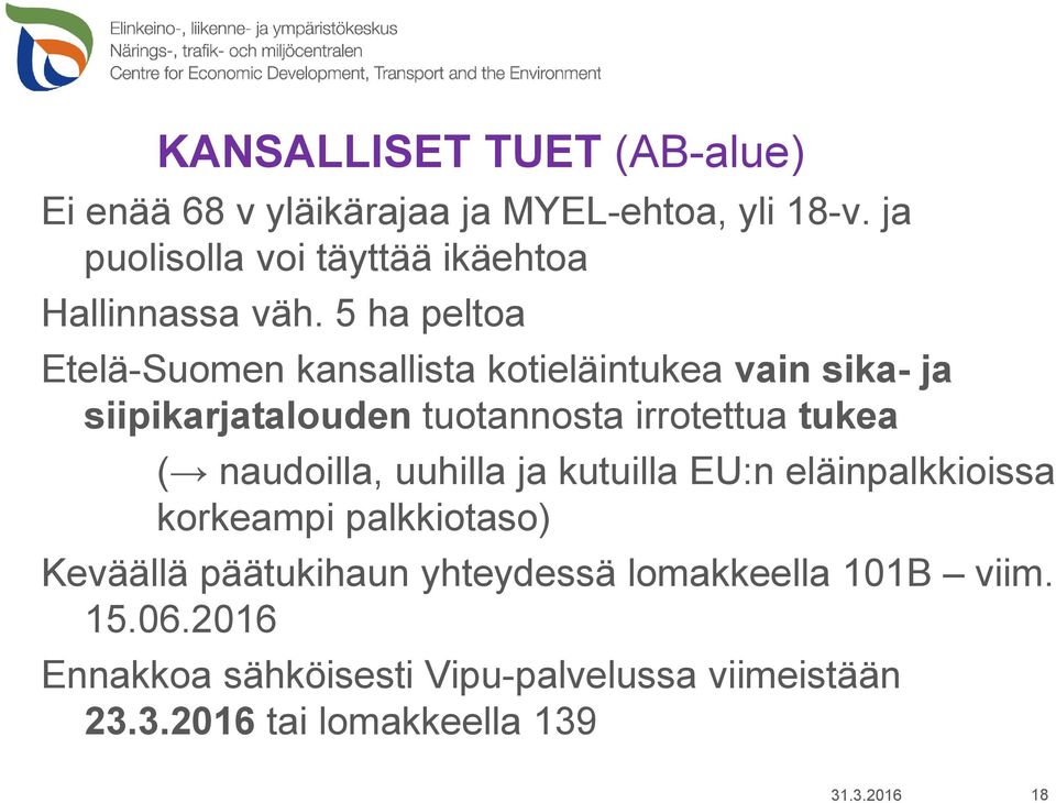 5 ha peltoa Etelä-Suomen kansallista kotieläintukea vain sika- ja siipikarjatalouden tuotannosta irrotettua tukea (