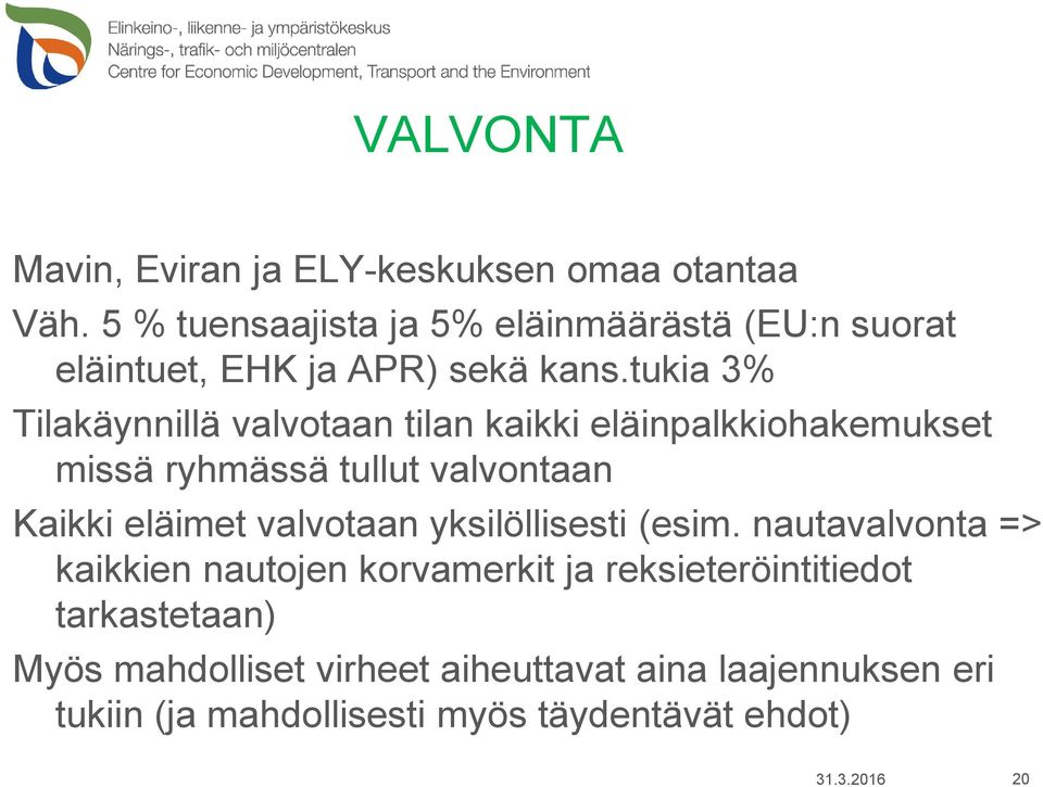 tukia 3% Tilakäynnillä valvotaan tilan kaikki eläinpalkkiohakemukset missä ryhmässä tullut valvontaan Kaikki eläimet